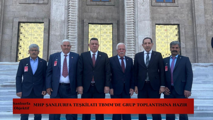 MHP Şanlıurfa teşkilatı grup toplantısı için TBMM’de