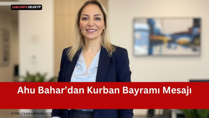 Ahu Bahar’dan Kurban Bayramı Mesajı