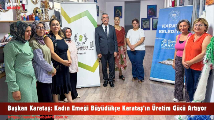 Başkan Karataş: Kadın Emeği Büyüdükçe Karataş’ın Üretim Gücü Artıyor