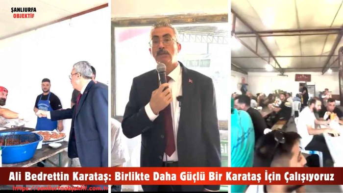 Ali Bedrettin Karataş: Birlikte Daha Güçlü Bir Karataş İçin Çalışıyoruz