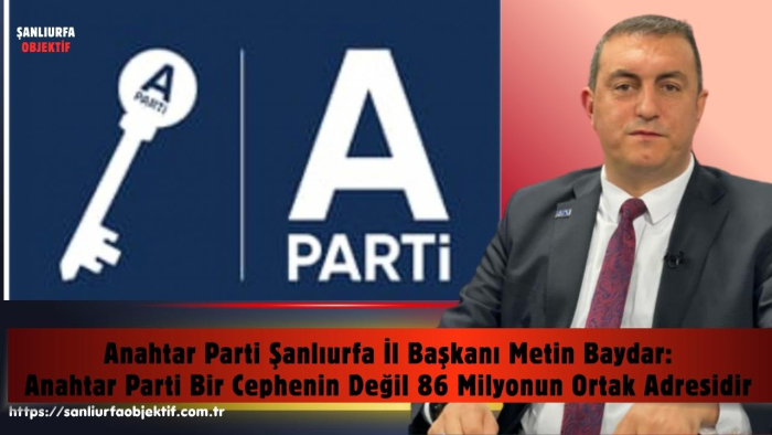 Metin Baydar: Anahtar Parti Bir Cephenin Değil 86 Milyonun Ortak Adresidir