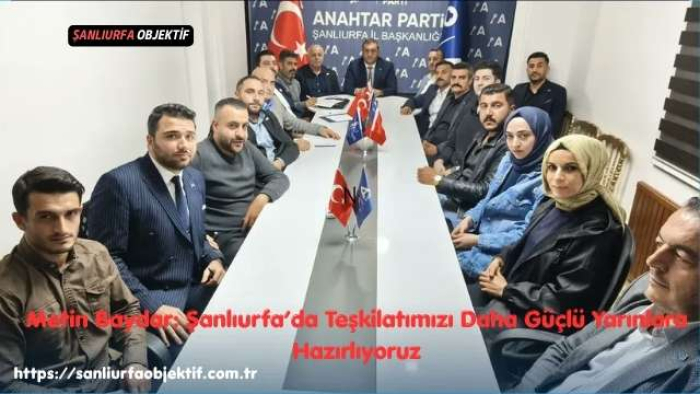 Metin Baydar: Şanlıurfa’da Teşkilatımızı Daha Güçlü Yarınlara Hazırlıyoruz