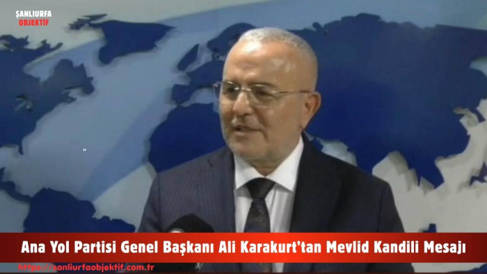 Ana Yol Partisi Genel Başkanı Ali Karakurt’tan Mevlid Kandili Mesajı