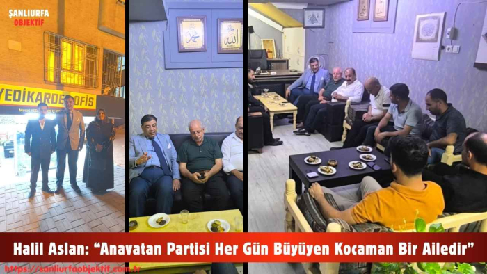 Anavatan Partisi Genel Merkez Teşkilat Başkan Yardımcısı Halil Aslan: “Anavatan Partisi Her Gün Büyüyen Kocaman Bir Ailedir”