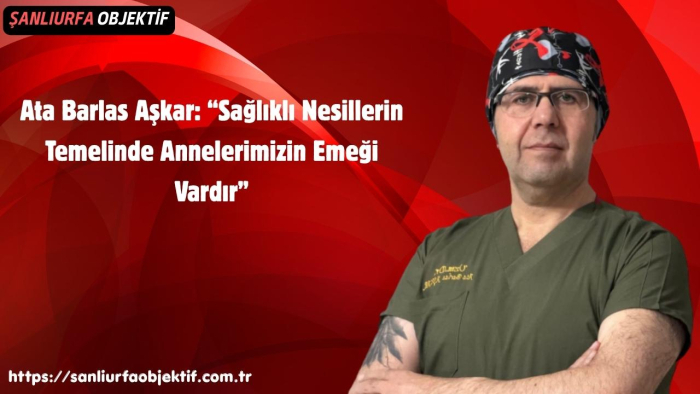 Ata Barlas Aşkar: “Sağlıklı Nesillerin Temelinde Annelerimizin Emeği Vardır”