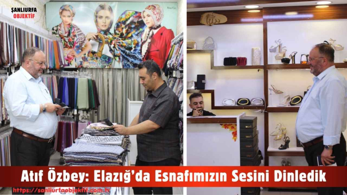 Atıf Özbey: Elazığ’da Esnafımızın Sesini Dinledik