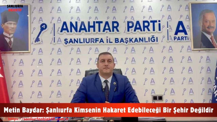 Metin Baydar: Şanlıurfa Kimsenin Hakaret Edebileceği Bir Şehir Değildir