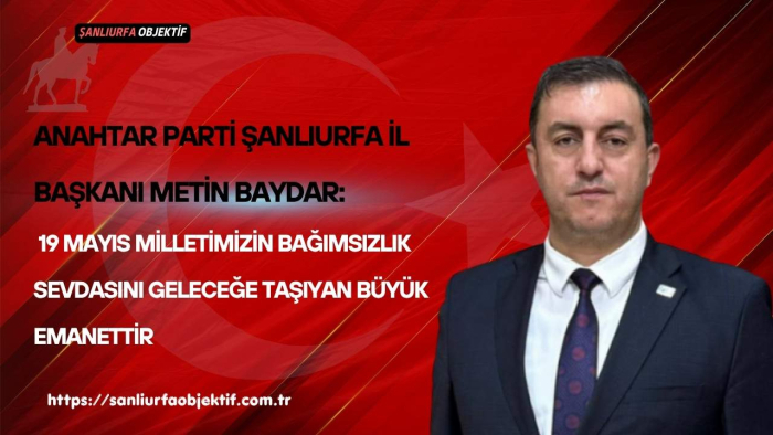 Metin Baydar: 19 Mayıs Milletimizin Bağımsızlık Sevdasını Geleceğe Taşıyan Büyük Emanettir