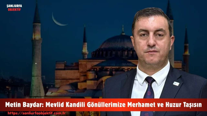 Metin Baydar: Mevlid Kandili Gönüllerimize Merhamet ve Huzur Taşısın