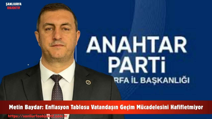Metin Baydar: Enflasyon Tablosu Vatandaşın Geçim Mücadelesini Hafifletmiyor