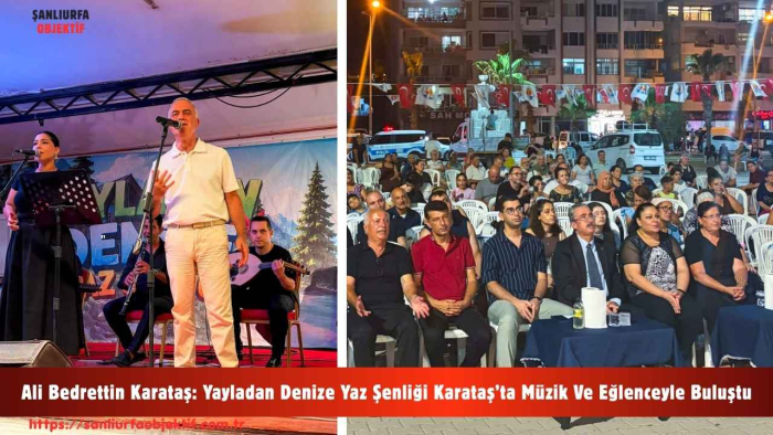 Ali Bedrettin Karataş: Yayladan Denize Yaz Şenliği Karataş’ta Müzik Ve Eğlenceyle Buluştu
