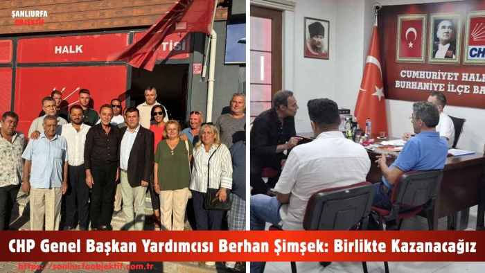 CHP Genel Başkan Yardımcısı Berhan Şimşek: Birlikte Kazanacağız
