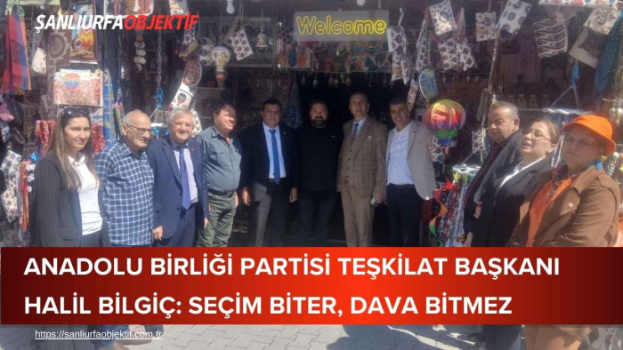Anadolu Birliği Partisi Teşkilat Başkanı Halil Bilgiç: Seçim Biter, Dava Bitmez