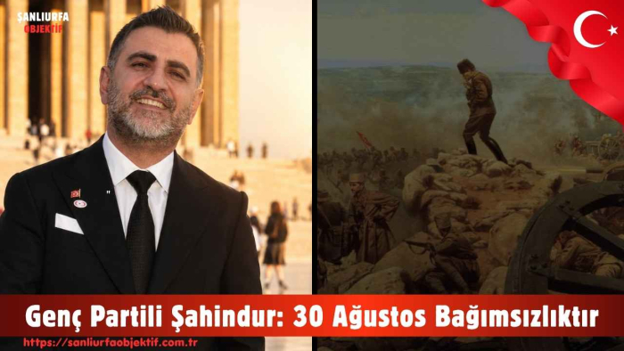 Genç Partili Şahindur: 30 Ağustos Bağımsızlıktır