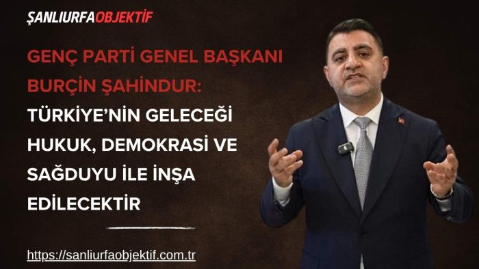 Burçin Şahindur: Türkiye’nin Geleceği Hukuk, Demokrasi ve Sağduyu ile İnşa Edilecektir