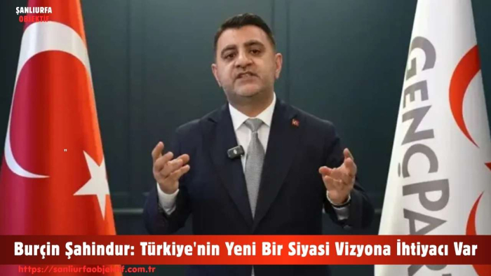 Burçin Şahindur: Türkiye'nin Yeni Bir Siyasi Vizyona İhtiyacı Var