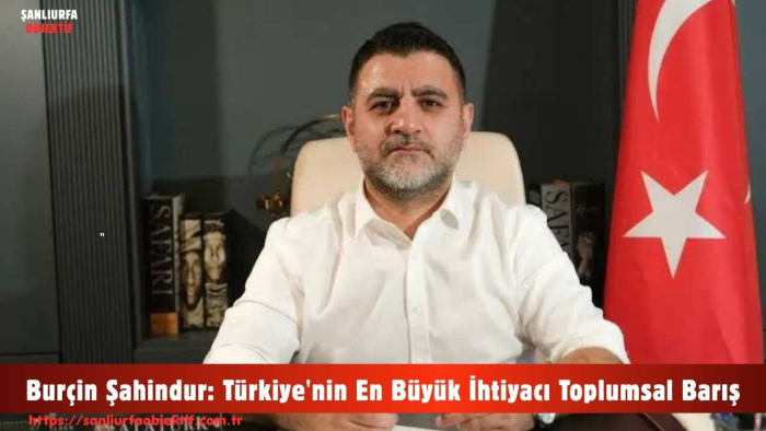 Burçin Şahindur: Türkiye'nin En Büyük İhtiyacı Toplumsal Barış