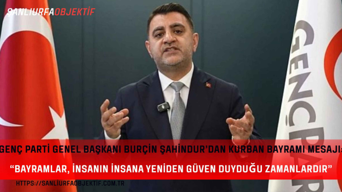 Genç Parti Genel Başkanı Burçin Şahindur’dan Kurban Bayramı Mesajı: “Bayramlar, İnsanın İnsana Yeniden Güven Duyduğu Zamanlardır”