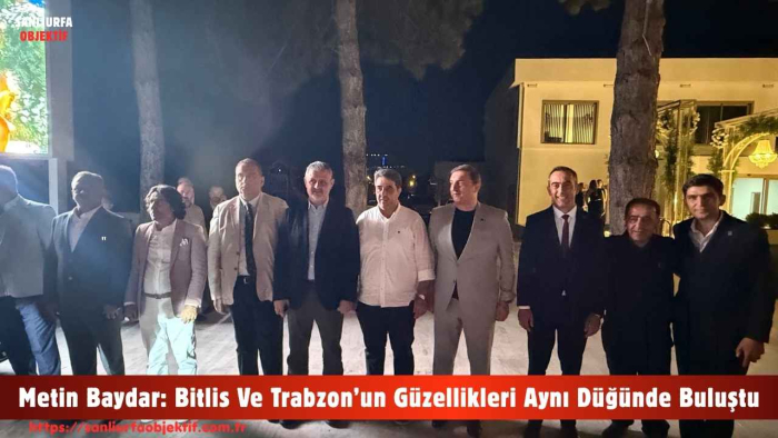 Metin Baydar: Bitlis Ve Trabzon’un Güzellikleri Aynı Düğünde Buluştu