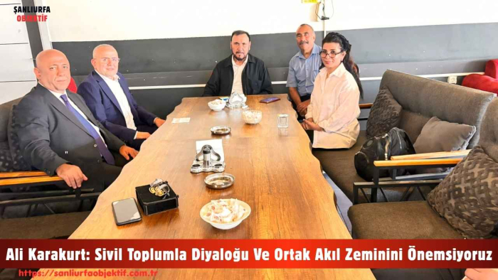 Ali Karakurt: Sivil Toplumla Diyaloğu Ve Ortak Akıl Zeminini Önemsiyoruz