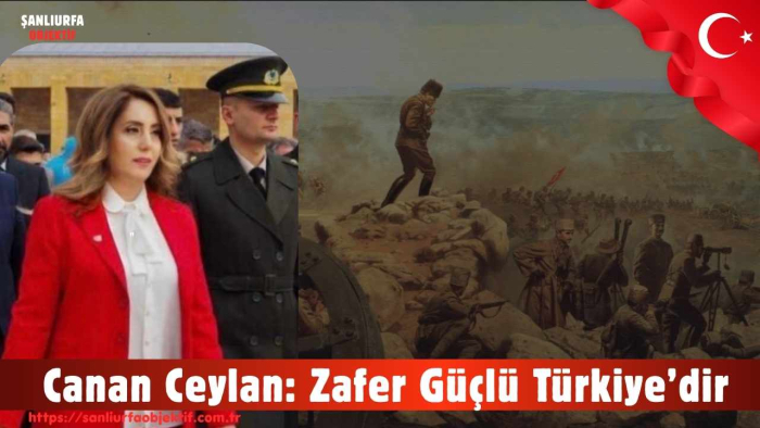 Canan Ceylan: Zafer Güçlü Türkiye’dir