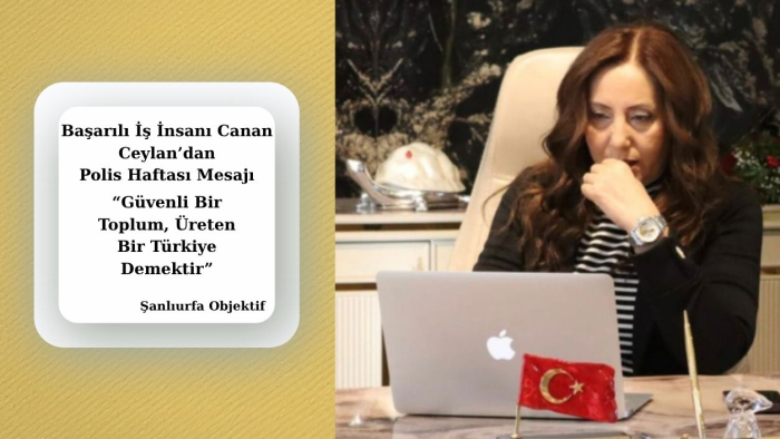 Başarılı İş İnsanı Canan Ceylan’dan Polis Haftası Mesajı