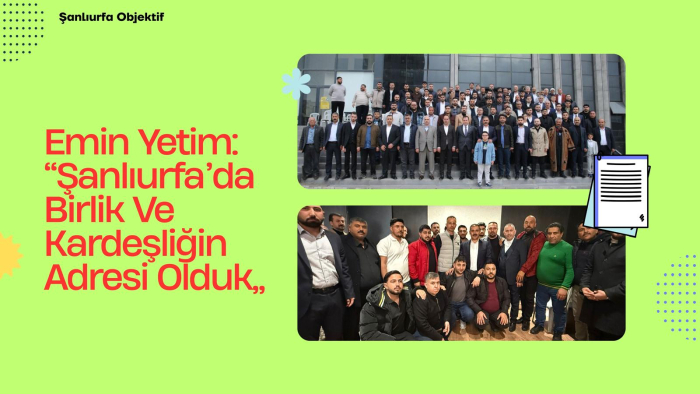 Emin Yetim: Şanlıurfa’da Birlik Ve Kardeşliğin Adresi Olduk
