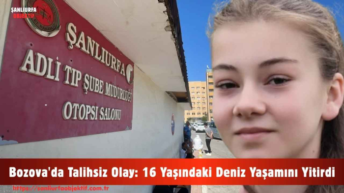 Bozova'da Talihsiz Olay: 16 Yaşındaki Deniz Yaşamını Yitirdi