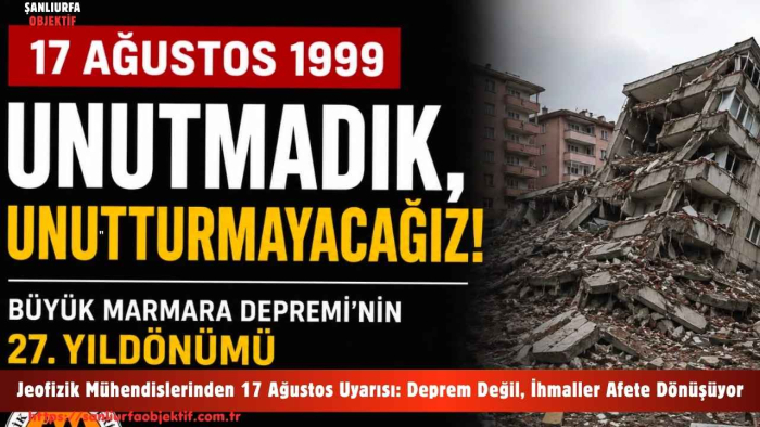 Jeofizik Mühendislerinden 17 Ağustos Uyarısı: Deprem Değil, İhmaller Afete Dönüşüyor