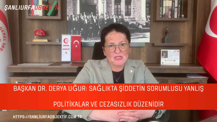 Başkan Dr. Derya Uğur: Sağlıkta Şiddetin Sorumlusu Yanlış Politikalar ve Cezasızlık Düzenidir