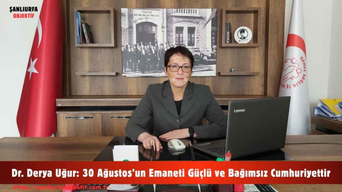 Dr. Derya Uğur: 30 Ağustos’un Emaneti Güçlü ve Bağımsız Cumhuriyettir