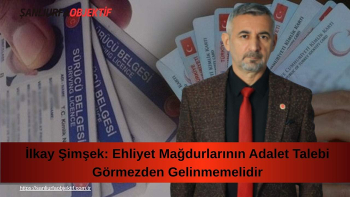 İlkay Şimşek: Ehliyet Mağdurlarının Adalet Talebi Görmezden Gelinmemelidir