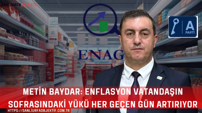 Metin Baydar: Enflasyon Vatandaşın Sofrasındaki Yükü Her Geçen Gün Artırıyor