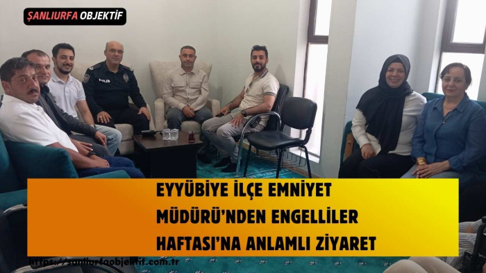 Eyyübiye İlçe Emniyet Müdürü’nden Engelliler Haftası’na Anlamlı Ziyaret