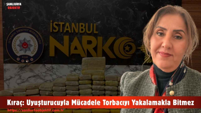 Kıraç: Uyuşturucuyla Mücadele Torbacıyı Yakalamakla Bitmez
