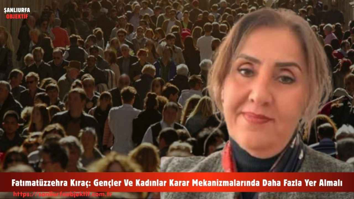 Fatımatüzzehra Kıraç: Gençler Ve Kadınlar Karar Mekanizmalarında Daha Fazla Yer Almalı