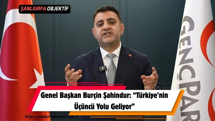Genel Başkan Burçin Şahindur: “Türkiye’nin Üçüncü Yolu Geliyor”