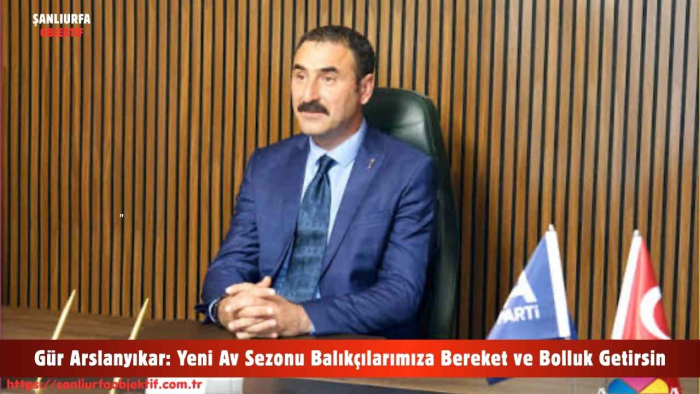 Gür Arslanyıkar: Yeni Av Sezonu Balıkçılarımıza Bereket ve Bolluk Getirsin