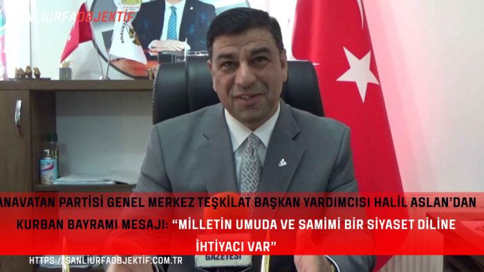 Anavatan Partisi Genel Merkez Teşkilat Başkan Yardımcısı Halil Aslan’dan Kurban Bayramı Mesajı: “Milletin Umuda ve Samimi Bir Siyaset Diline İhtiyacı Var”