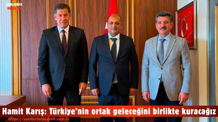 Hamit Karış: Türkiye’nin ortak geleceğini birlikte kuracağız