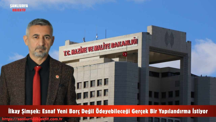 İlkay Şimşek: Esnaf Yeni Borç Değil Ödeyebileceği Gerçek Bir Yapılandırma İstiyor