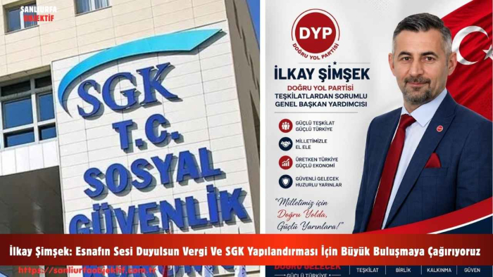 İlkay Şimşek: Esnafın Sesi Duyulsun Vergi Ve SGK Yapılandırması İçin Büyük Buluşmaya Çağırıyoruz