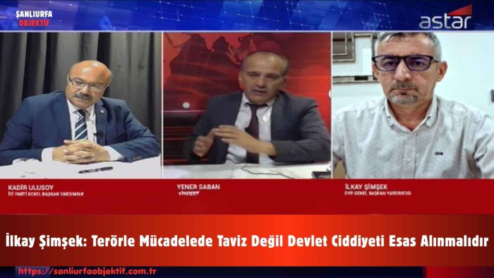 İlkay Şimşek: Terörle Mücadelede Taviz Değil Devlet Ciddiyeti Esas Alınmalıdır