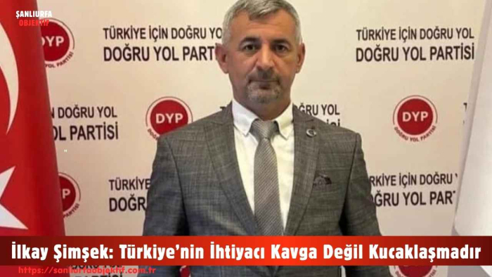 İlkay Şimşek: Türkiye’nin İhtiyacı Kavga Değil Kucaklaşmadır