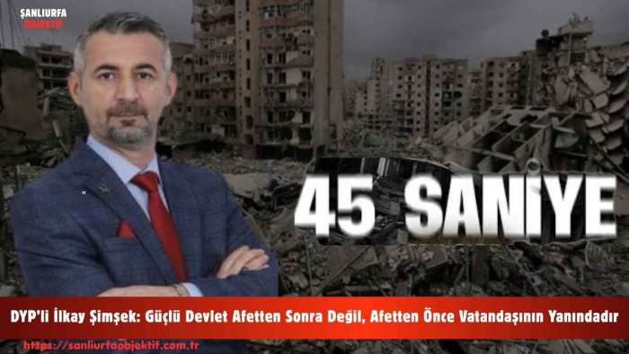 DYP’li İlkay Şimşek: Güçlü Devlet Afetten Sonra Değil, Afetten Önce Vatandaşının Yanındadır