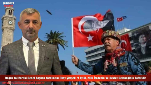 Doğru Yol Partisi Genel Başkan Yardımcısı İlkay Şimşek: 9 Eylül, Milli İradenin Ve Devlet Geleneğinin Zaferidir