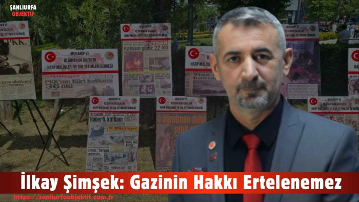 İlkay Şimşek: Gazinin Hakkı Ertelenemez