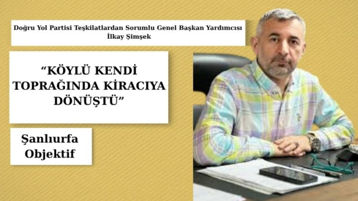 İlkay Şimşek: Köylü Kendi Toprağında Kaçak Duruma Düşürüldü Bu Kabul Edilemez
