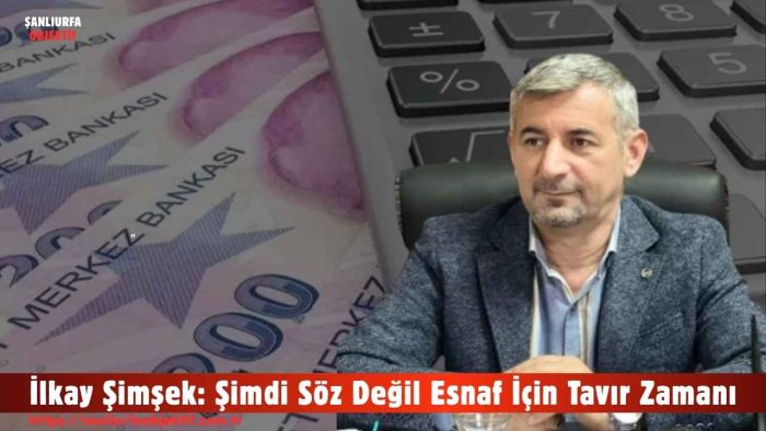 İlkay Şimşek: Şimdi Söz Değil Esnaf İçin Tavır Zamanı
