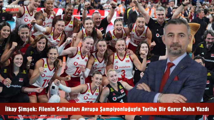 İlkay Şimşek: Filenin Sultanları Avrupa Şampiyonluğuyla Tarihe Bir Gurur Daha Yazdı